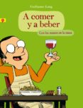 A COMER Y A BEBER de LONG, GUILLAUME 
