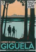 CAMINO DE AGUA. GIGUELA, CASTILLA LA MANCHA. GUA DESPLEGABLE di RODRIGUEZ LAGUIA, FRANCISCO JAVIER 