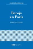 BAROJA EN PARIS: GUERRA CIVIL Y EXILIO (1936-1940) di FUSTER GARCIA, FRANCISCO 