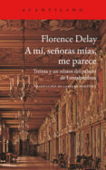 A MI, SEORAS, ME PARECE: TREINTA Y UN RELATOS DEL PALACIO DE FONTAINEBLEU de DELAY, FLORENCE 