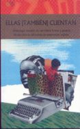 ELLAS TAMBIEN CUENTAN: ANTOLOGIA INEDITA DE NARRATIVA BREVE Y POESIA DE ESCRITORAS AFRICANAS DE EXPRESION INGLESA di VV.AA. 