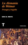 LA ALEMANIA DE WEIMAR di WEITZ, ERIC D. 