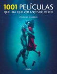 1001 PELCULAS QUE HAY QUE VER ANTES DE MORIR de SCHNEIDER, STEVEN JAY 