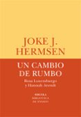 UN CAMBIO DE RUMBO. ROSA LUXEMBURGO Y HANNAH ARENDT di HERMSEN, JOKE J. 