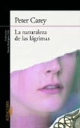 LA NATURALEZA DE LAS LAGRIMAS di CAREY, PETER 