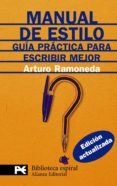 MANUAL DE ESTILO: GUIA PRACTICA PARA ESCRIBIR MEJOR de RAMONEDA, ARTURO 