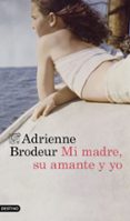 MI MADRE, SU AMANTE Y YO di BRODEUR, ADRIENNE 
