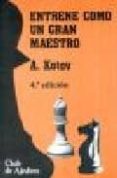 ENTRENE COMO UN GRAN MAESTRO di KOTOV, ALEXANDER 