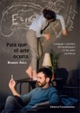 PARA QUE EL ARTE OCURRA: LENGUAJE Y PRACTICA DEL DESBLOQUEO EN LAS ARTES ESCENICAS di AVILA, RAIMON 