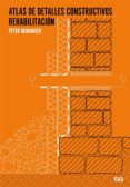 ATLAS DE DETALLES CONSTRUCTIVOS: REHABILITACION di BEINHAUER, PETER 