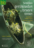 SEMILLAS GERMINADAS Y BROTES TIERNOS: GERMINAR LAS SEMILLAS EN CA SA. 70 RECETAS CREATIVAS di CUPILLARD, VALERIE 