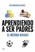 APRENDIENDO A SER PADRES: EN METODO KOVACS di KOVACS, FRANCISCO 