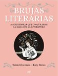 BRUJAS LITERARIAS: 30 ESCRITORAS QUE CONJURARON LA MAGIA DE LA LI TERATURA di KITAISKAIA, TAISIA HORAN, KATY 