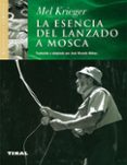 LA ESENCIA DEL LANZADO A MOSCA de KRIEGER, MEL 