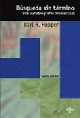 BUSQUEDA SIN TERMINO: UNA AUTOBIOGRAFIA INTELECTUAL (4 ED.) de POPPER, KARL R. 