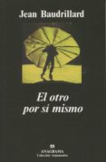 EL OTRO POR SI MISMO (4 ED.) de BAUDRILLARD, JEAN 
