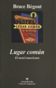 LUGAR COMUN: EL MOTEL AMERICANO de BEGOUT, BRUCE 