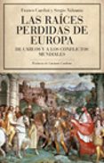 (PE) LAS RAICES PERDIDAS DE EUROPA: DE CARLOS V A LOS CONFLICTOS MUNDIALES de CARDINI, FRANCO  VALZANIA, SERGIO 