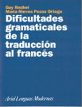 DIFICULTADES GRAMATICALES DE LA TRADUCCION AL FRANCES de ORTEGA POZAS, MARIA NIEVES  ROCHEL, GUY 