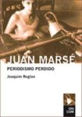 JUAN MARS: PERIODISMO PERDIDO de ROGLAN, JOAQUIM 