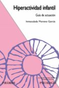 HIPERACTIVIDAD INFANTIL: GUIA DE ACTUACION de MORENO GARCIA, INMACULADA 