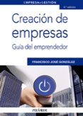 CREACION DE EMPRESAS: GUIA DEL EMPRENDEDOR de GONZALEZ DOMINGUEZ, FRANCISCO JOSE 