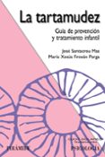 LA TARTAMUDEZ: GUIA DE PREVENCION Y TRATAMIENTO INFANTIL de SANTACREU MAS, JOSE  FROXAN PARGA, MARIA XESUS 
