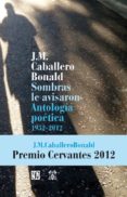 SOMBRAS LE AVISARON: ANTOLOGIA POETICA 1952-2012 de CABALLERO BONALD, JOSE MANUEL 