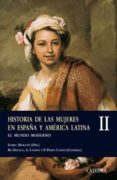 HISTORIA DE LAS MUJERES EN ESPAA Y AMERICA LATINA II: EL MUNDO M ODERNO di MORANT, ISABEL 