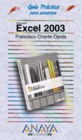 EXCEL 2003 (GUIAS PRACTICAS) de CHARTE OJEDA, FRANCISCO 