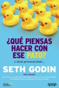 QUE PIENSAS HACER CON ESE PATO? Y OTRAS PROVOCACIONES (SOCIAL ME DIA) de GODIN, SETH 