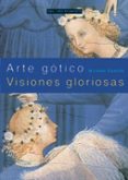 ARTE GOTICO: VISIONES GLORIOSAS de CAMILLE, MICHAEL 