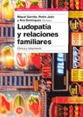 LUDOPATIA Y RELACIONES FAMILIARES: CLINICA Y TRATAMIENTO de GARRIDO, MIGUEL  JAEN, PEDRO 