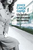 UN JARDIN DE PLACERES TERRENALES de OATES, JOYCE CAROL 