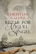 REZAR POR MIGUEL ANGEL (CRONICAS DEL RENACIMIENTO 2) de GALVEZ, CHRISTIAN 