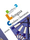 LLENGUA CATALANA I LITERATURA 2.  BACHILLERAT  ILLES BALEARS CATALN di VV.AA