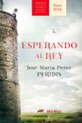 ESPERANDO AL REY (PREMIO ALFONSO X NOVELA HISTORICA 2014) de PERIDIS 