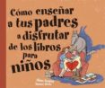 COMO ENSEAR A TUS PADRES A DISFRUTAR DE LOS LIBROS PARA NIOS de SERRES, ALAIN 