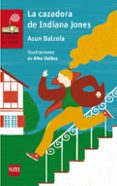 LA CAZADORA DE INDIANA JONES de BALZOLA, ASUN 