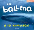 LA BALLENA Y LA HUMILDAD de MORAN, JOSE 