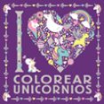 I LOVE COLOREAR UNICORNIOS di VV.AA. 