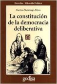 LA CONSTITUCION DE LA DEMOCRACIA DELIBERATIVA di NINO, CARLOS SANTIAGO 