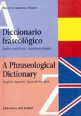 DICCIONARIO FRASEOLOGICO - A PHRASEOLOGICAL DICTIONARY de CARBONELL BASSET, DELFIN 