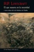 EL QUE SUSURRA EN LA OSCURIDAD Y OTROS RELATOS DEL CICLO BLASFEMO DE CTHULHU di LOVECRAFT, H.P. 