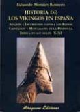HISTORIA DE LOS VIKINGOS EN ESPAA: ATAQUES E INCURSIONES CONTRA LOS REINOS CRISTIANOS Y MUSULMANES DE PENINSULA IBERICA EN LOS SIGLOS IX-XI di MORALES ROMERO, EDUARDO 