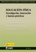 EDUCACION FISICA: INVESTIGACION, INNOVACION Y BUENAS PRACTICAS (F ORMACION DEL PROFESORADO. EDUCACION SECUNDARIA) di GONZALEZ AREVALO, CARLOS 