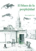 EL BLUES DE LA PERPLEJIDAD di AGUILAR CARO, REYES 