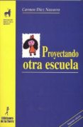 PROYECTANDO OTRA ESCUELA de DIEZ NAVARRO, CARMEN 
