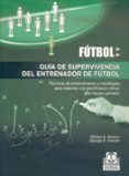 FUTBOL: GUIA DE SUPERVIVENCIA DEL ENTRENADOR DE FUTBOL di WARREN, WILLIAM E.  DANNER, GEORGE D. 