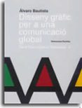 ALVARO BAUTISTA: DISSENY GRAFIC PER A UNA COMUNICACIO GLOBAL de RAMBLA ZARAGOZA, WENCESLAO 